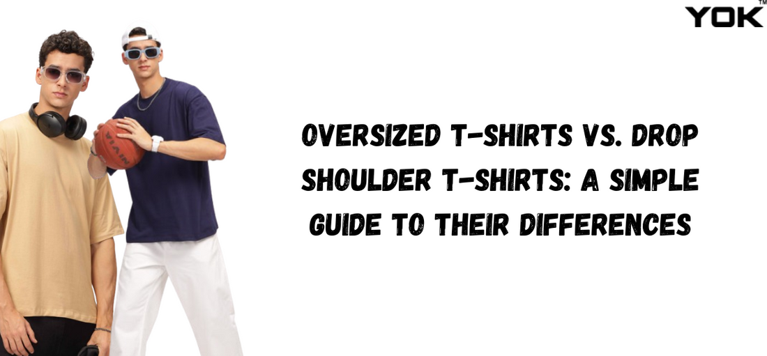 Oversized vs. Drop Shoulder T-Shirts - Key Differences